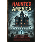 Haunted America: A Horror Stories Collection of Real-Life Hauntings, Unexplained Phenomena, and Paranormal Encounters from across the U.S., featuring - Paperback