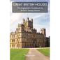 Great British Houses: The Anglophile's Guidebook to Britain's Stately Homes - Paperback