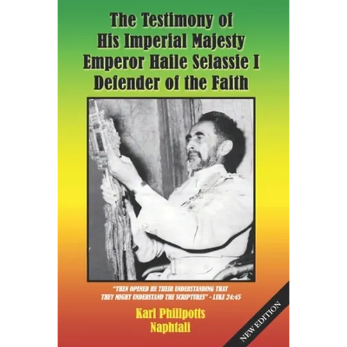 The Testimony of His Imperial Majesty, Emperor Haile Selassie I: Defender of the Faith - Paperback