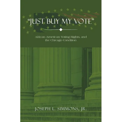 "Just Buy My Vote": African American Voting Rights, and the Chicago Condition - Paperback