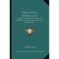Practical Astrology: Being a Simple Method of Instruction in the Science of Astrology - Paperback