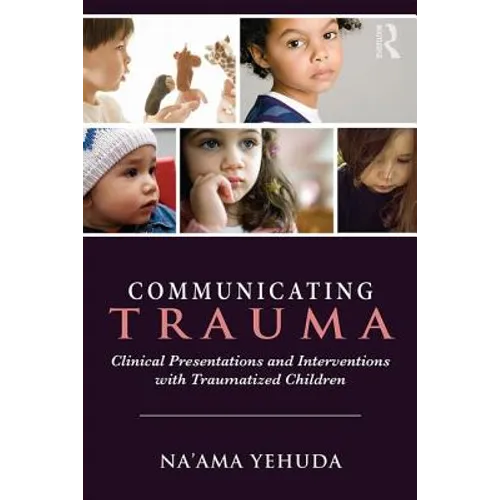 Communicating Trauma: Clinical Presentations and Interventions with Traumatized Children - Paperback