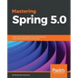Mastering Spring 5.0: Master reactive programming, microservices, Cloud Native applications, and more - Paperback