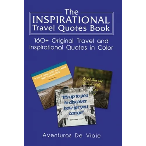 The Inspirational Travel Quotes Book: 160+ Original Travel and Inspirational Quotes in Color - Paperback