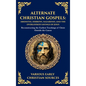 Alternate Christian Gospels: Reconstructing the Earliest Teachings of Christ Outside the Canon (Deluxe Hardbound Edition) - Hardcover