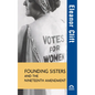 Founding Sisters and the Nineteenth Amendment - Hardcover