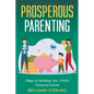 Prosperous Parenting: Steps to Building Your Child's Financial Future - Paperback
