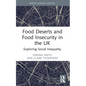 Food Deserts and Food Insecurity in the UK: Exploring Social Inequality - Paperback