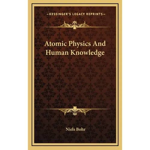 Atomic Physics And Human Knowledge - Hardcover