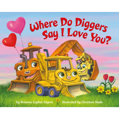 Where Do Diggers Say I Love You? - Board Book