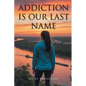 Addiction is Our Last Name - Paperback