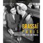 Brassaï the Eye of Paris - Hardcover