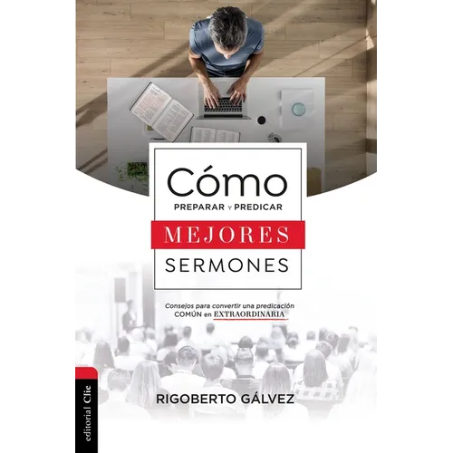 Cómo Preparar Y Predicar Mejores Sermones: Consejos Para Convertir Una Predicación Común En Extraordinaria - Paperback