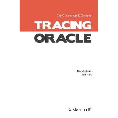 Tracing Oracle: The Method R Guide to Tracing Oracle - Paperback