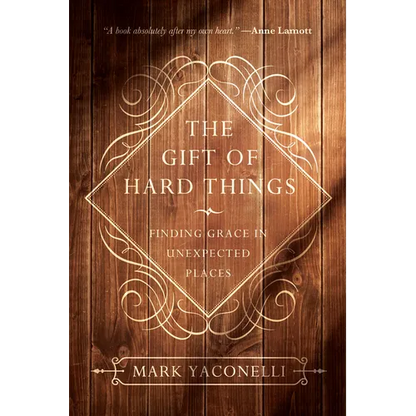 The Gift of Hard Things: Finding Grace in Unexpected Places - Paperback