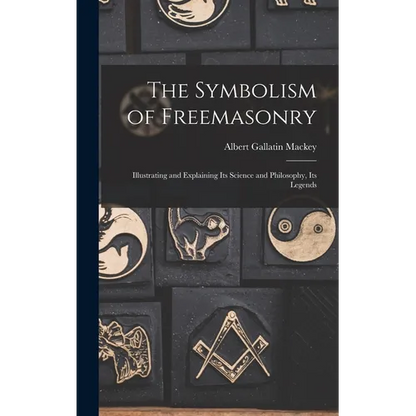The Symbolism of Freemasonry: Illustrating and Explaining its Science and Philosophy, its Legends - Hardcover