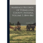 Marriage Records of Vermillion County, Indiana, Volume 3, 1844-1861; 3 - Paperback