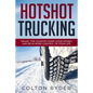 Hotshot Trucking: Travel the Country, Make Good Money, and Be in More Control of Your Life - Paperback