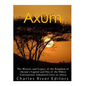 Axum: The History and Legacy of the Kingdom of Aksum's Capital and One of the Oldest Continuously Inhabited Cities in Africa - Paperback
