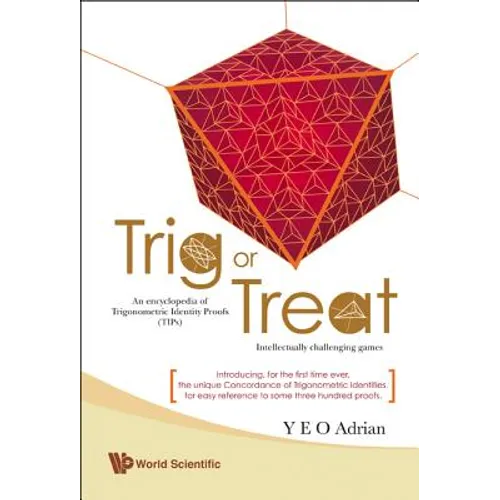 Trig or Treat: An Encyclopedia of Trigonometric Identity Proofs (Tips) with Intellectually Challenging Games - Hardcover