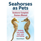 Seahorses as Pets. Seahorse Complete Owners Manual. Seahorse care, health, tank, costs and feeding. - Paperback
