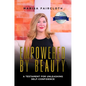 Empowered by Beauty: A Testament for Unleashing Self-Confidence: A Testament for Unleashing Self-Confidence - Hardcover