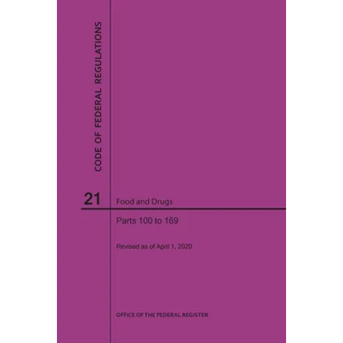 Code of Federal Regulations Title 21, Food and Drugs, Parts 100-169, 2020 - Paperback