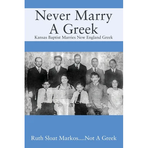 Never Marry A Greek: Kansas Baptist Marries New England Greek - Paperback