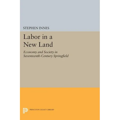 Labor in a New Land: Economy and Society in Seventeenth-Century Springfield - Paperback