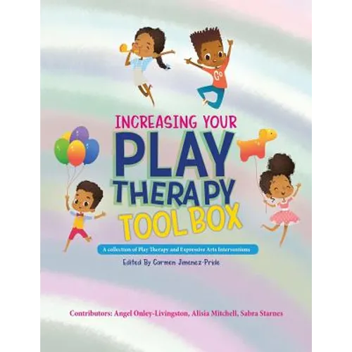 Increasing Your Play Therapy Tool Box: A Collection of Play Therapy and Expressive Arts Interventions - Paperback