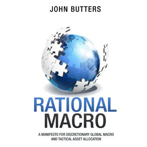 Rational Macro: A Manifesto for Discretionary Global Macro and Tactical Asset Allocation - Paperback