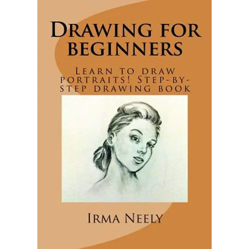 Drawing for Beginners: Learn to Draw Portraits! Step-By-Step Drawing Book - Paperback