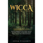 Wicca: This Book Includes: Wicca For Beginners & Wicca Spells. Discover The Power of Wicca, Wiccan Spells, Herbal Magic, Esse - Hardcover