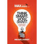 Think Smart. Work Smart.: The definitive student guide to less is more! - Paperback