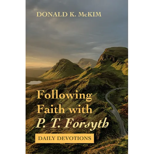 Following Faith with P. T. Forsyth: Daily Devotions - Paperback