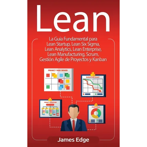 Lean: La Guía Fundamental para Lean Startup, Lean Six Sigma, Lean Analytics, Lean Enterprise, Lean Manufacturing, Scrum, Ges - Hardcover