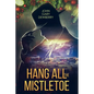Hang All The Mistletoe - Paperback