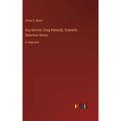 Guy Garrick; Craig Kennedy, Scientific Detective Series: in large print - Hardcover
