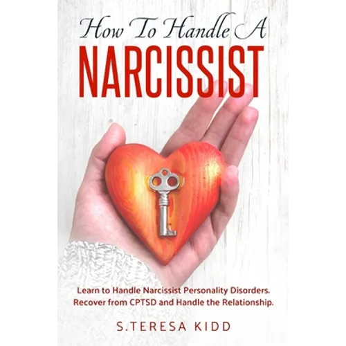 How to Handle a Narcissist: Learn to Handle Narcissist Personality Disorders. Recover from CPTSD and Handle the Relationship. - Paperback