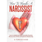 How to Handle a Narcissist: Learn to Handle Narcissist Personality Disorders. Recover from CPTSD and Handle the Relationship. - Paperback