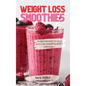 Weight Loss Smoothies: 50 Best Recipes to Help You Lose Weight Quickly and Easily - Hardcover