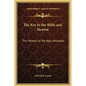 The Key to the Bible and Heaven: The Mystery of the Ages Revealed - Hardcover