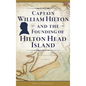 Captain William Hilton and the Founding of Hilton Head Island - Hardcover