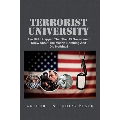 Terrorist University: How Did It Happen That The US Government Knew About The Madrid Bombing And Did Nothing? - Paperback
