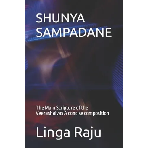 Shunya Sampadane: The Main Scripture of the Veerashaivas. A concise composition. - Paperback