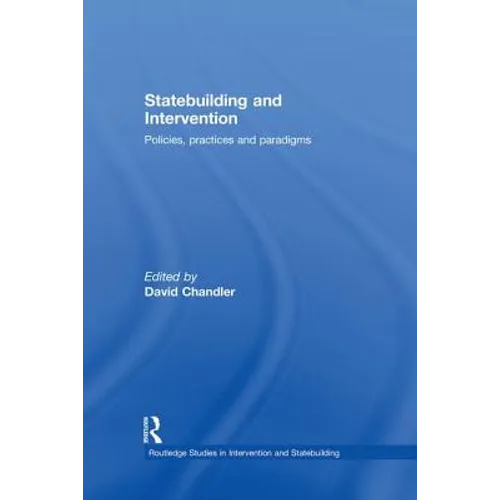 Statebuilding and Intervention: Policies, Practices and Paradigms - Paperback