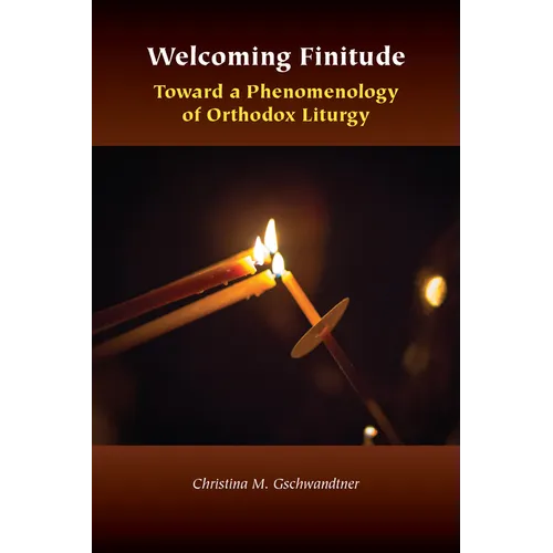 Welcoming Finitude: Toward a Phenomenology of Orthodox Liturgy - Paperback