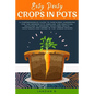 Easy Peasy Crops in Pots: A Comprehensive Guide to Container Gardening for the Modern City Dweller, the Practical Solution to Growing Your Own F - Paperback