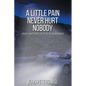 A Little Pain Never Hurt Nobody: An MD's Unorthodox Life in the Colorado Rockies - Paperback