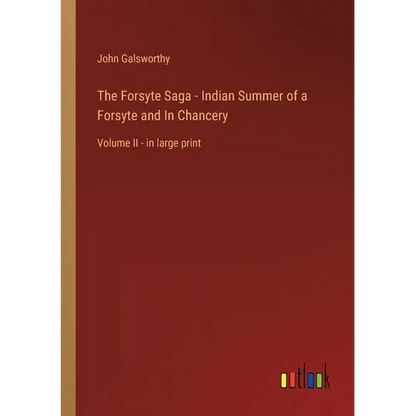 The Forsyte Saga - Indian Summer of a Forsyte and In Chancery: Volume II - in large print - Paperback